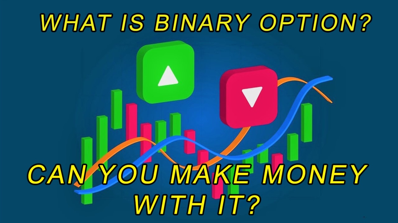 What Is Binary Option? How To Trade And Make Money With It